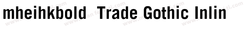 mheihkbold免费Trade Gothic Inline Bol字体转换
